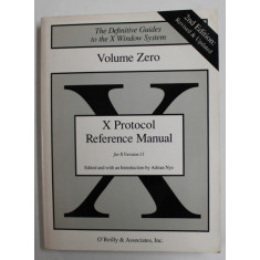 VOLUME ZERO - X PROTOCOL REFERENCE MANUAL FOR VERSION 11 OF THE X WINDOWS SYSTEM , by ADRIAN NYE , 1990 , PREZINTA HALOURI DE APA SI URME DE UZURA