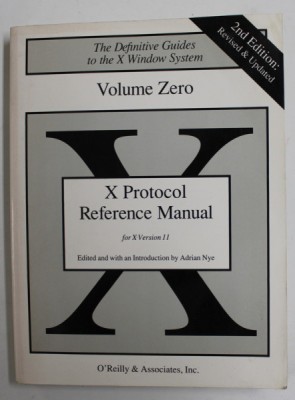 VOLUME ZERO - X PROTOCOL REFERENCE MANUAL FOR VERSION 11 OF THE X WINDOWS SYSTEM , by ADRIAN NYE , 1990 , PREZINTA HALOURI DE APA SI URME DE UZURA foto