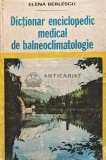 Dictionar enciclopedic medical de balneoclimatologie - 1982 - Elena Berlescu (XD20)