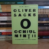 OLIVER SACKS - OCHIUL MINTII : CUM SE VEDE LUMEA CAND VEDEREA DA GRES , 2014 *