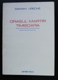 Damian Ureche - Orașul martir Timișoara