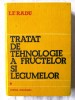 Tratat Tehnologia Fructelor si Legumelor Vol. I, I.F. Radu, 1985, Agronomie, Scrisul Romanesc, 478 pagini, stare foarte buna