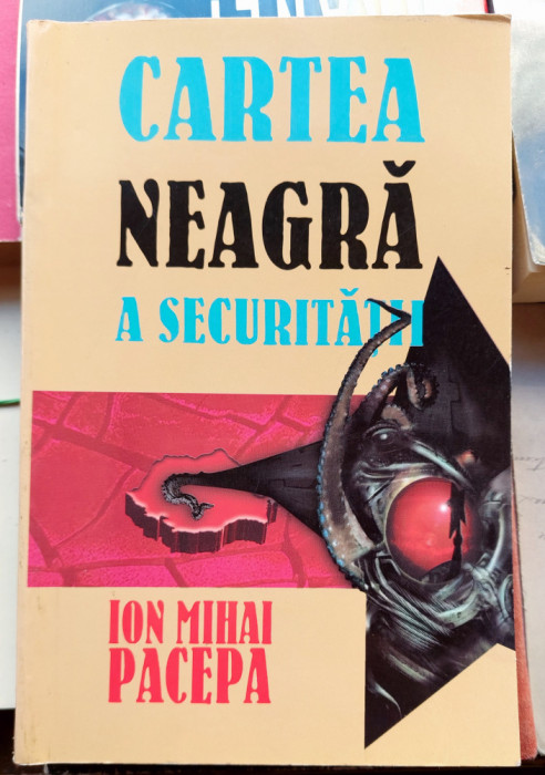 Cartea neagra a Securitatii - Ion Mihai Pacepa