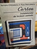 Tamara Chioveanu, Puiu Petculescu - Cartea Instalatorului de incalziri centrale