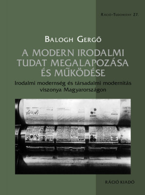 A modern irodalmi tudat megalapoz&amp;aacute;sa &amp;eacute;s műk&amp;ouml;d&amp;eacute;se - Balogh Gergő foto