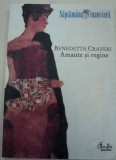 Amante și Regine - Benedetta Craveri, Curtea Veche, București 2009, Carte Istorie