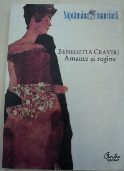 AMANTE SI REGINE-BENEDETTA CRAVERI,BUCURESTI 2009
