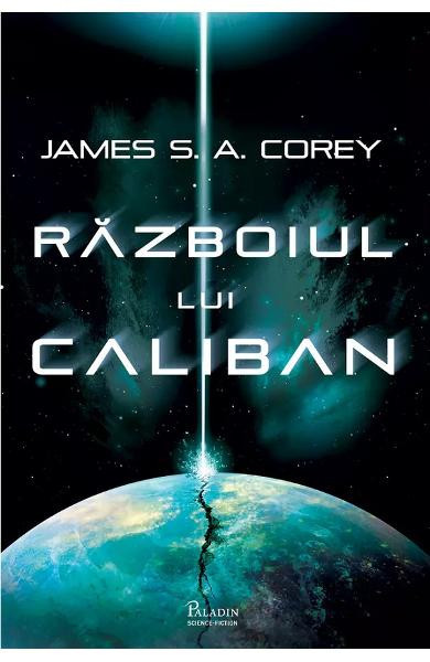 Expanse 2. Razboiul Lui Caliban, James S. A. Corey - Editura Art
