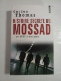 HISTOIRE SECRETE DU MOSSAD DE 1951 A NOS JOURS - GORDON THOMAS