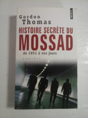 HISTOIRE SECRETE DU MOSSAD DE 1951 A NOS JOURS - GORDON THOMAS foto