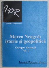MAREA NEAGRA : ISTORIE SI GEOPOLITICA , CULEGERE DE STUDII , VOLUMUL 1 , 2006 foto