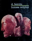 Lumea celtilor - D. Berciu