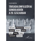 T&aacute;rsadalomfiloz&oacute;fiai gondolkod&oacute;k a 20. sz&aacute;zadban - Szab&oacute; M&aacute;rton