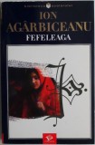 Fefeleaga - Ion Agarbiceanu - Roman Beletristica