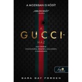 A Gucci-h&aacute;z - Igaz t&ouml;rt&eacute;net gyilkoss&aacute;gr&oacute;l, őr&uuml;letről, csillog&aacute;sr&oacute;l &eacute;s kapzsis&aacute;gr&oacute;l - Sara Gay Forden