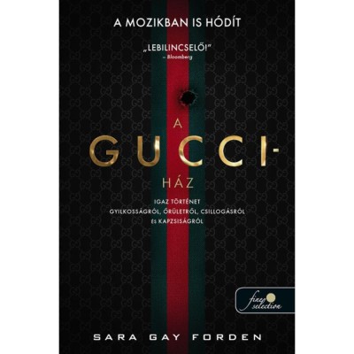 A Gucci-h&amp;aacute;z - Igaz t&amp;ouml;rt&amp;eacute;net gyilkoss&amp;aacute;gr&amp;oacute;l, őr&amp;uuml;letről, csillog&amp;aacute;sr&amp;oacute;l &amp;eacute;s kapzsis&amp;aacute;gr&amp;oacute;l - Sara Gay Forden foto