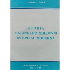 Istoria Salinelor Moldovei In Epoca Moderna - Dumitru Vitcu , O250