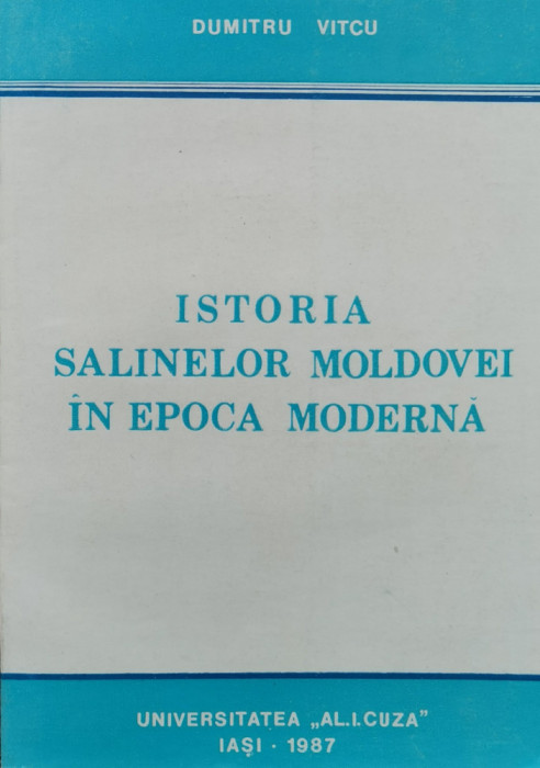 Istoria Salinelor Moldovei In Epoca Moderna - Dumitru Vitcu ,558293