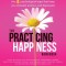 The Practicing Happiness Workbook: How Mindfulness Can Free You from the Four Psychological Traps That Keep You Stressed, Anxious, and Depressed
