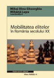 Mobilitatea elitelor &icirc;n Rom&acirc;nia secolului XX