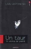 Un taur in vitrina de piatra de Liviu Antonesei, Roman, Literatura Romana, 2013, Brosata, Buna