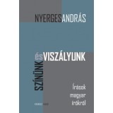 Sz&iacute;n&uuml;nk &eacute;s visz&aacute;lyunk - &Iacute;r&aacute;sok magyar &iacute;r&oacute;kr&oacute;l - Nyerges Andr&aacute;s