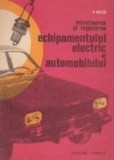Intretinerea si repararea echipamentului electric al automobilului (Raicu, Editie 1971)