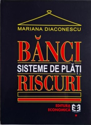 Banci. Sisteme de plati. Riscuri &amp;ndash; Mariana Diaconescu foto