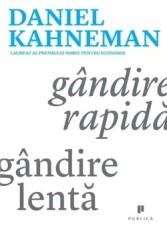 Gandire rapida, gandire lenta/Daniel Kahneman