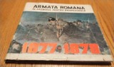 ARMATA ROMANA in Razboiul de Independenta 1877-1878 - Nicolae Popescu - Editura Militara, 1972, 139 p.; album cu planse, Alta editura