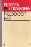 Napoleon Hill - Puterea de convingere | Editura Curtea Veche | 334 pagini | 2012 | Brosata | Dezvoltare Personala
