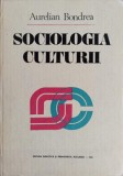 Sociologia Culturii - Aurelian Bondrea, Editura Didactica 1981, Carte Sociologie, Coperta Cartonata, 330 Pagini
