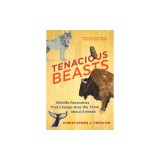 Tenacious Beasts: Wildlife Recoveries That Change How We Think about Animals