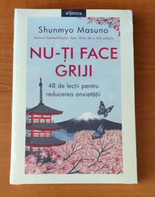 Shunmyo Masuno - Nu-ți face griji. 48 de lecții pentru reducerea anxietății foto