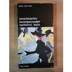 MONTMARTRE , MONTPARNASSE , CARTIERUL LATIN de BAJOMI LAZAR ENDRE