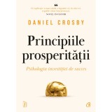 Principiile prosperitatii. Psihologia investitiei de succes, Daniel Crosby, Curtea Veche Publishing