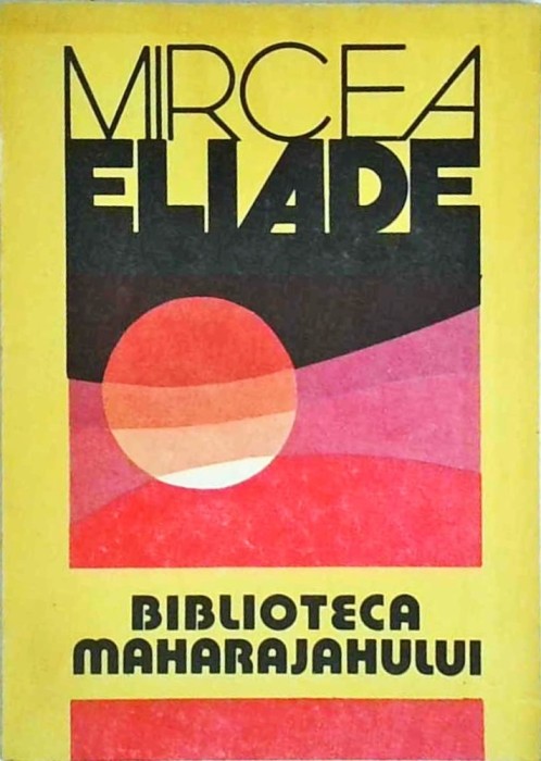 Mircea Eliade - Biblioteca maharajahului