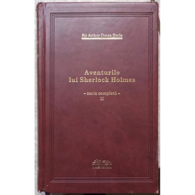 Arthur Conan Doyle - Aventurile lui Sherlock Holmes ( Seria completa, vol. II ) foto