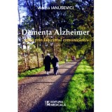 Dementa Alzheimer &ndash; ghid prin labirintul comunicarii - Viorica Ianusevici