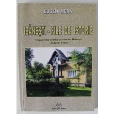 IBANESTI - FILE DE ISTORIE , MONOGRAFIA ISTORICA A COMUNEI IBANESTI , JUDETUL MURES de EUGEN MERA , 2011