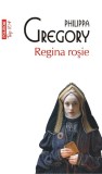 Regina rosie - Philippa Gregory - Editura Polirom