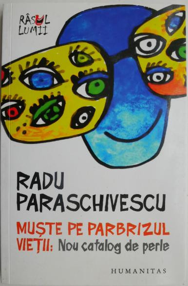 Muste pe parbrizul vietii: Nou catalog de perle &ndash; Radu Paraschivescu