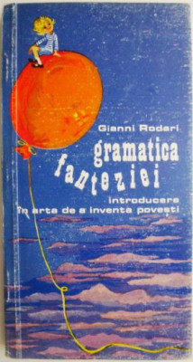 Gramatica fanteziei. Introducere in arta de a inventa povesti &amp;ndash; Gianni Rodari foto