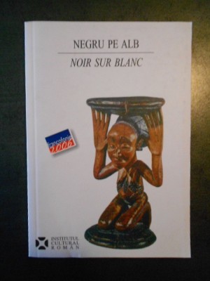 NEGRU PE ALB * NOIR SUR BLANC foto