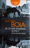 DE CE ESTE ROMANIA ALTFEL? ZECE ANI MAI TARZIU-LUCIAN BOIA, Humanitas