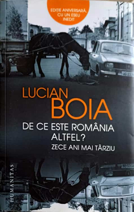 DE CE ESTE ROMANIA ALTFEL? ZECE ANI MAI TARZIU-LUCIAN BOIA