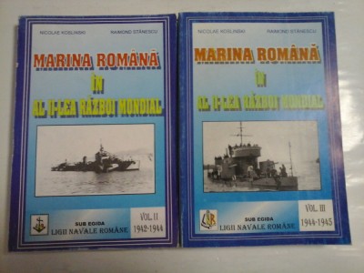 MARINA ROMANA IN AL II-lea RAZBOI MONDIAL vol.II 1942- 1944 &amp;amp; vol.III 1944-1945 - Nicolae KOSLINSKI si Raimond STANESCU foto