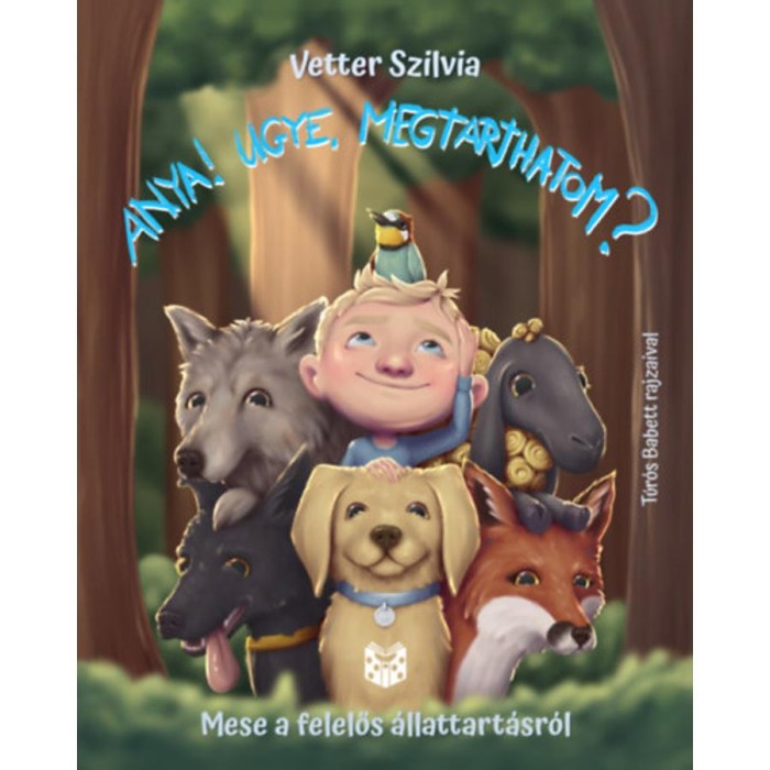 Anya! Ugye megtarthatom? - Mese a felelős &aacute;llattart&aacute;sr&oacute;l - Vetter Szilvia