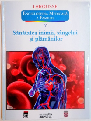 SANATATEA INIMII , SANGELUI SI PLAMANILOR , VOL. V , LAROUSSE foto