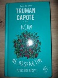 Acum ne despartim. Povestiri inedite- Truman Capote